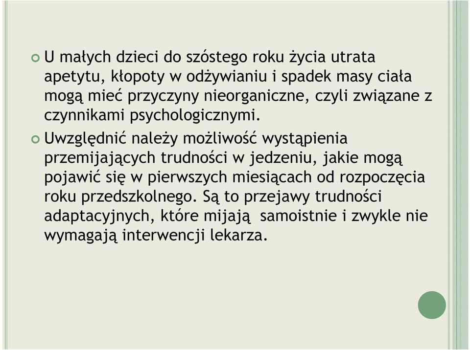 Uwzględnić należy możliwość wystąpienia przemijających trudności w jedzeniu, jakie mogą pojawić się w