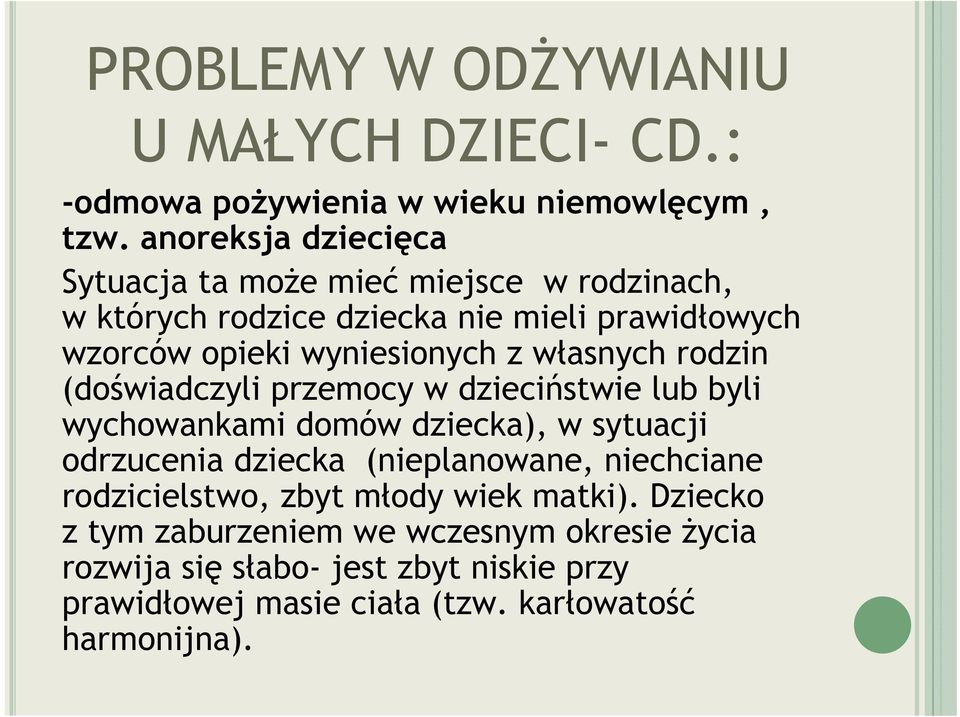 własnych rodzin (doświadczyli przemocy w dzieciństwie lub byli wychowankami domów dziecka), w sytuacji odrzucenia dziecka (nieplanowane,