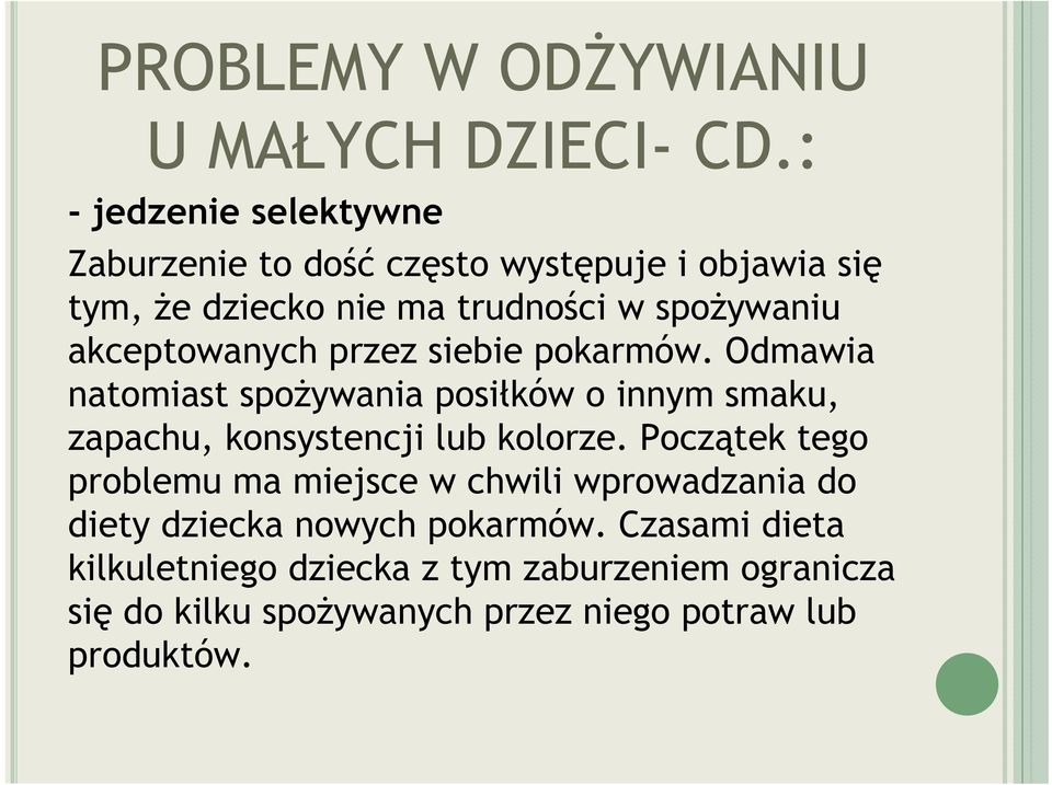 akceptowanych przez siebie pokarmów. Odmawia natomiast spożywania posiłków o innym smaku, zapachu, konsystencji lub kolorze.