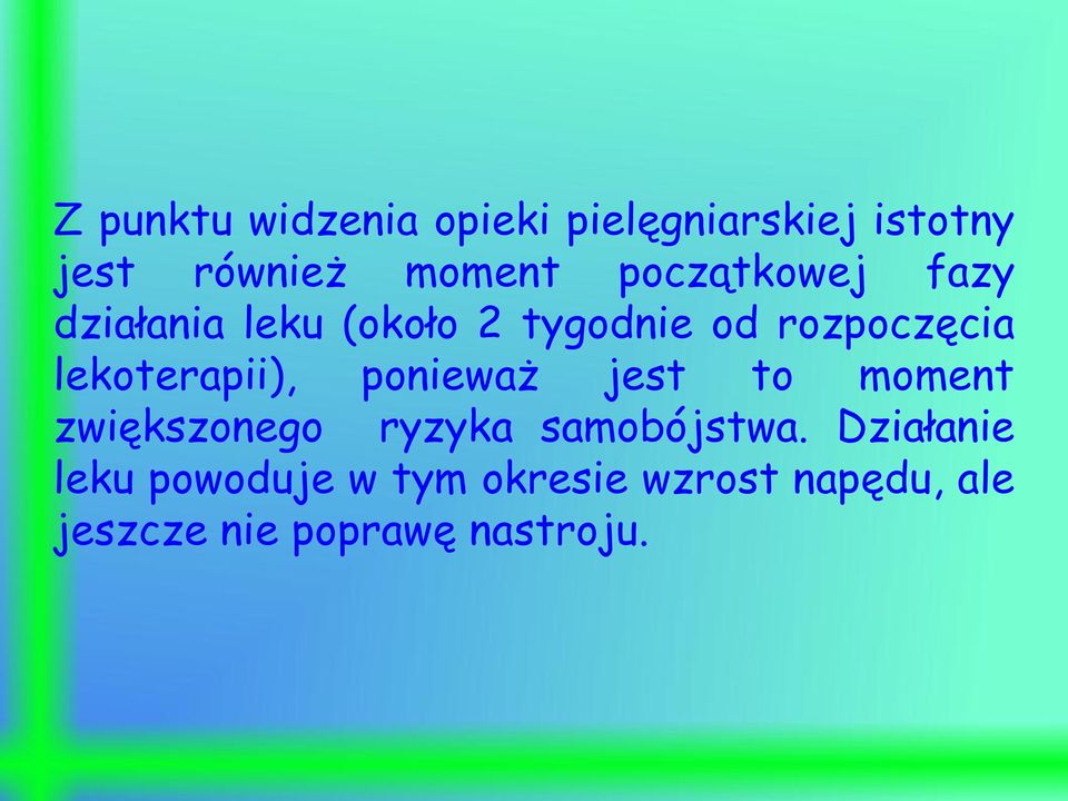 lekoterapii), ponieważ jest to moment zwiększonego ryzyka samobójstwa.