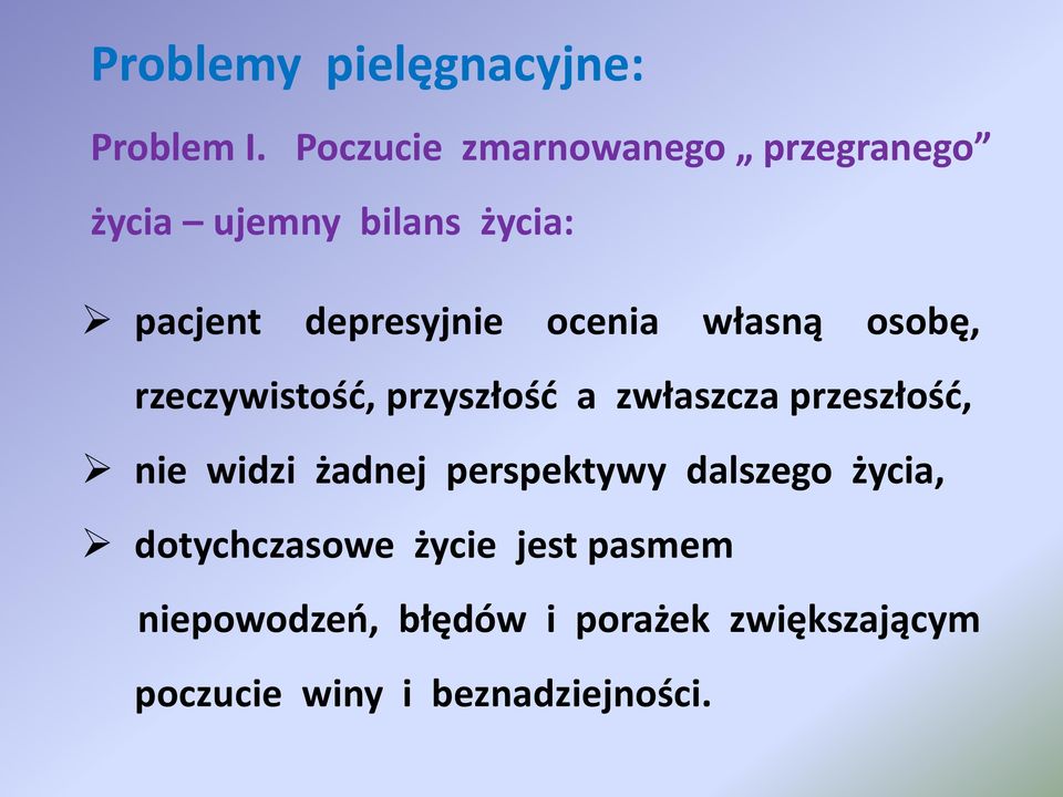 ocenia własną osobę, rzeczywistość, przyszłość a zwłaszcza przeszłość, nie widzi