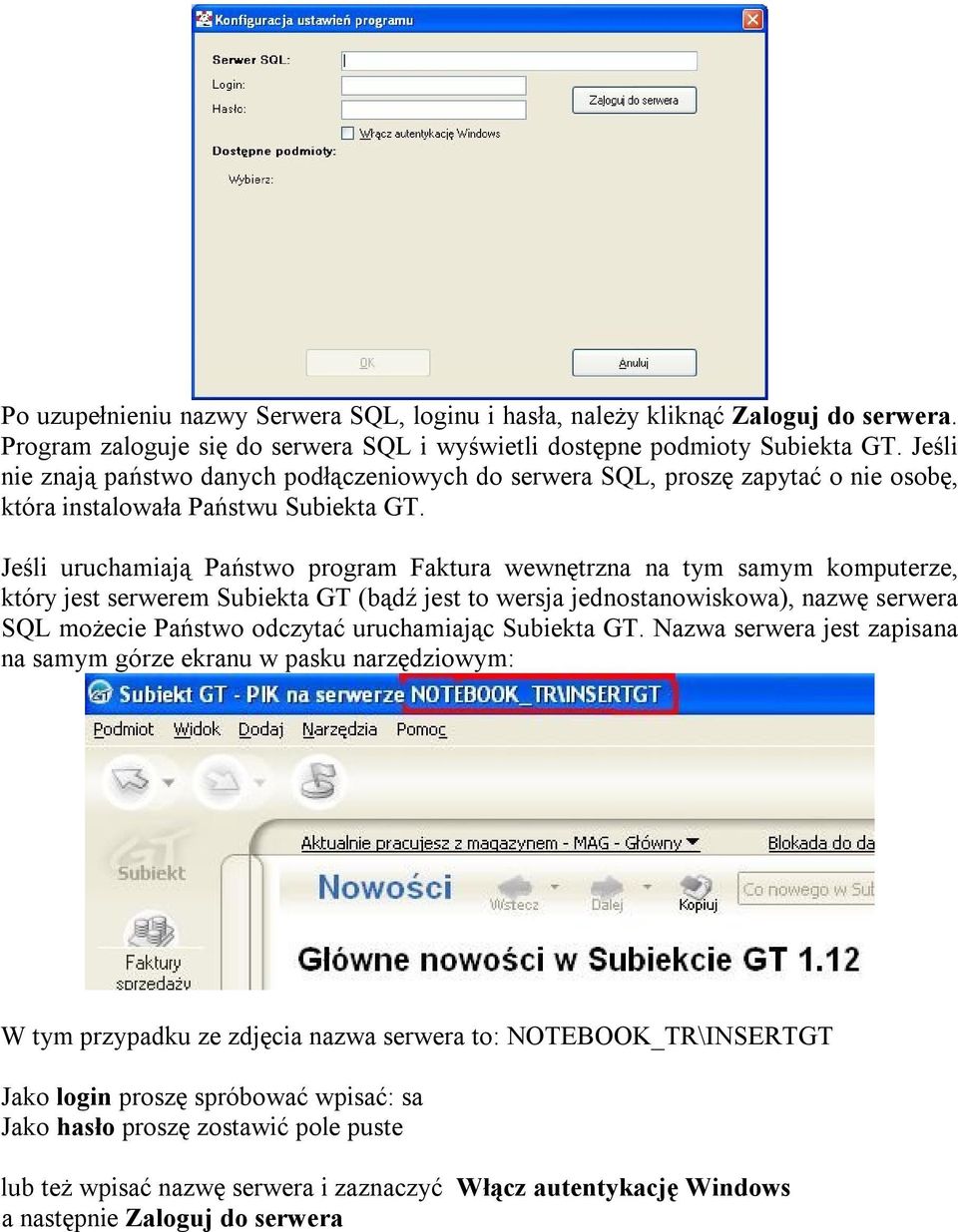 Jeśli uruchamiają Państwo program Faktura wewnętrzna na tym samym komputerze, który jest serwerem Subiekta GT (bądź jest to wersja jednostanowiskowa), nazwę serwera SQL możecie Państwo odczytać