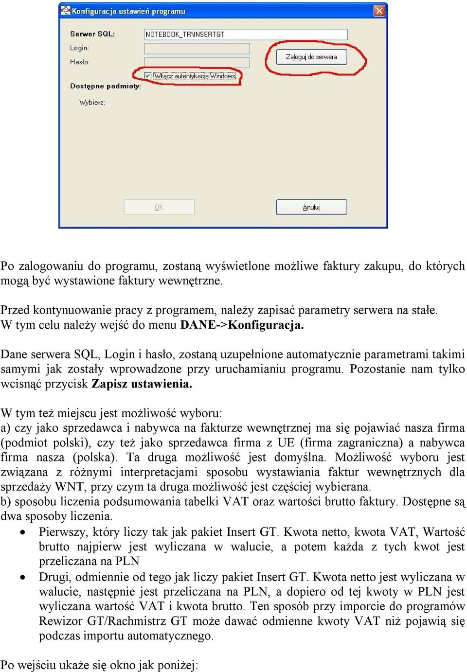 Dane serwera SQL, Login i hasło, zostaną uzupełnione automatycznie parametrami takimi samymi jak zostały wprowadzone przy uruchamianiu programu.