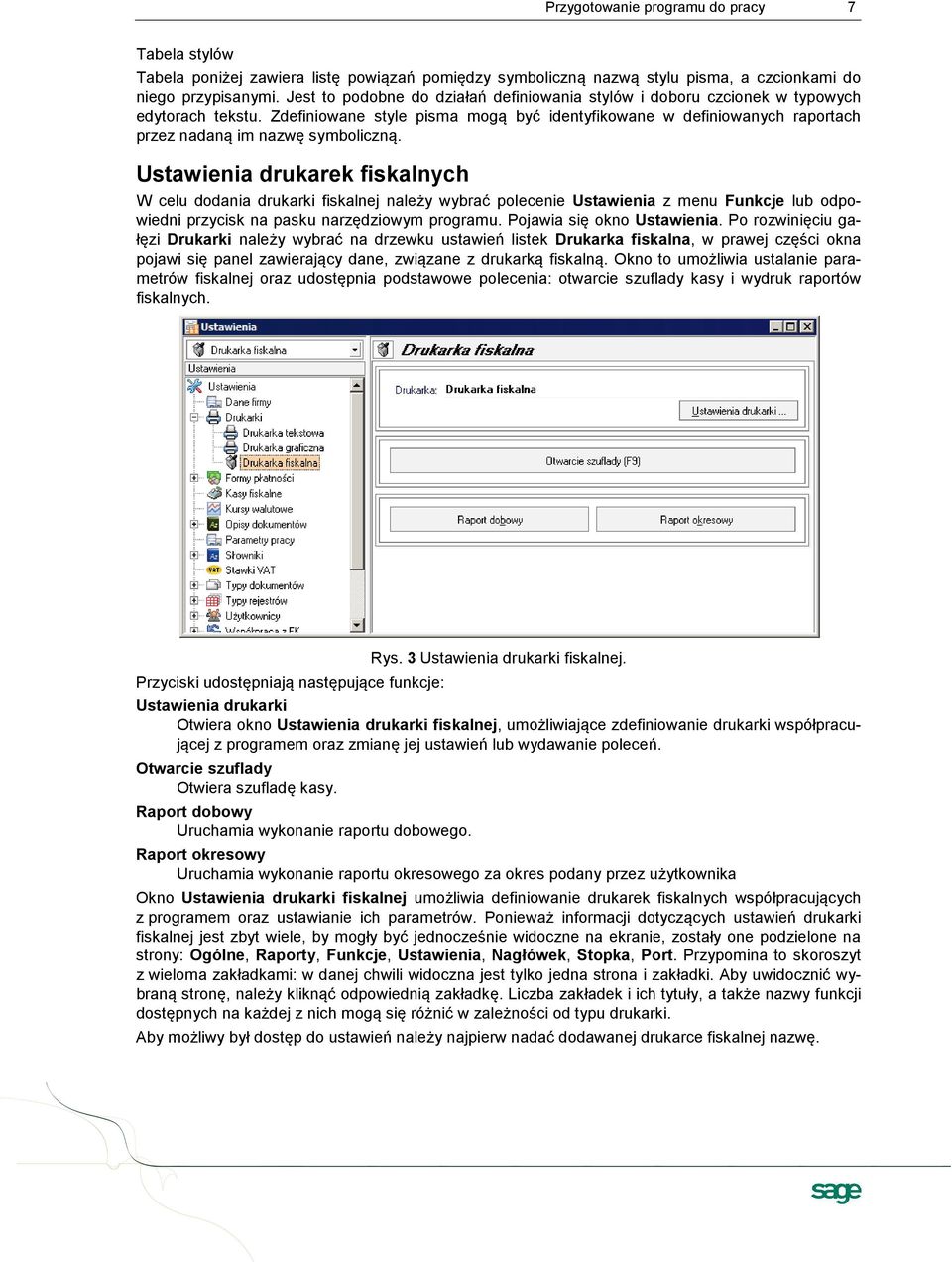 Zdefiniowane style pisma mogą być identyfikowane w definiowanych raportach przez nadaną im nazwę symboliczną.