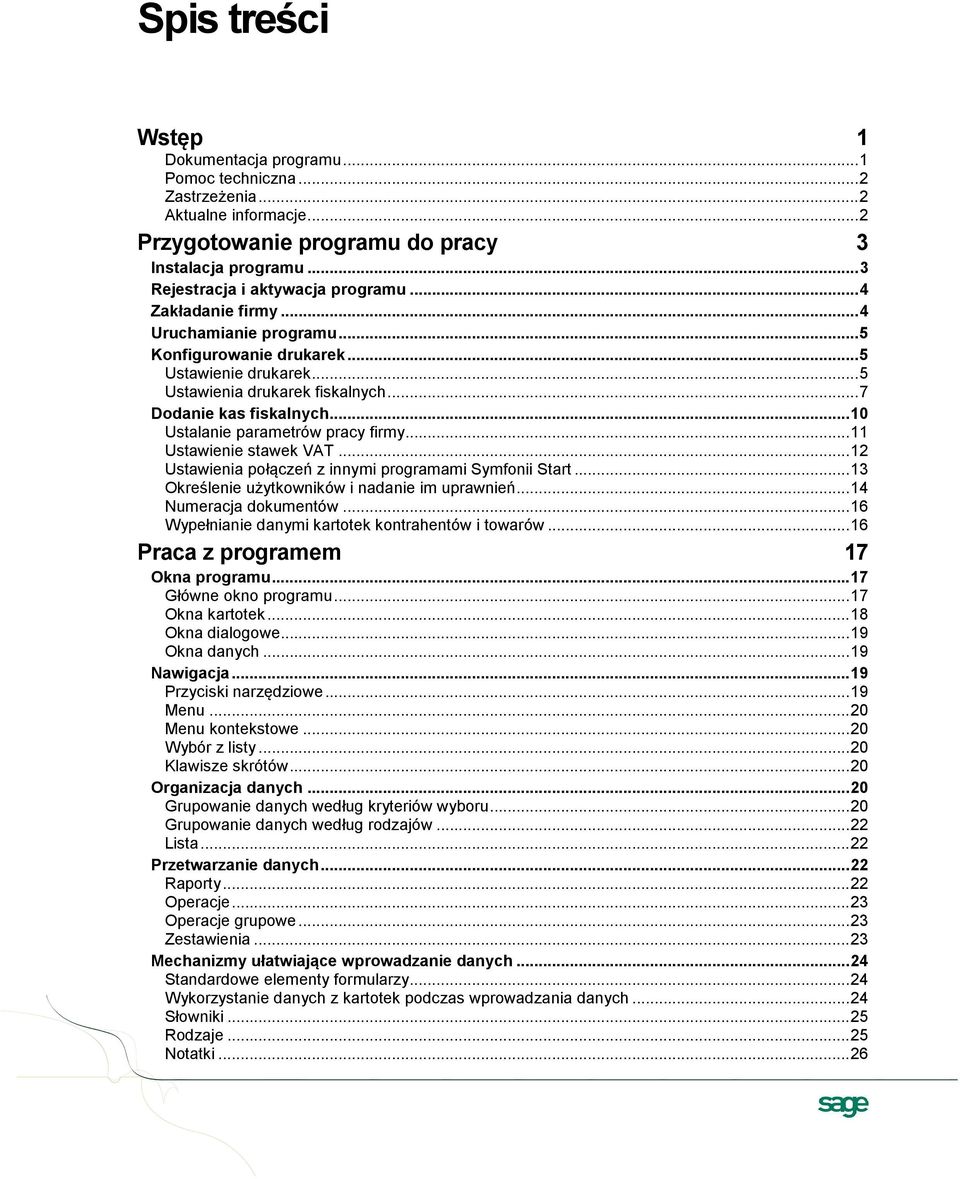 .. 7 Dodanie kas fiskalnych... 10 Ustalanie parametrów pracy firmy... 11 Ustawienie stawek VAT... 12 Ustawienia połączeń z innymi programami Symfonii Start.