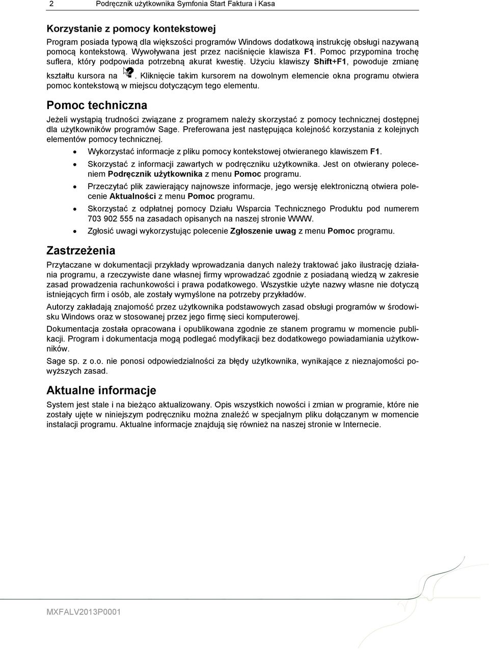 Kliknięcie takim kursorem na dowolnym elemencie okna programu otwiera pomoc kontekstową w miejscu dotyczącym tego elementu.