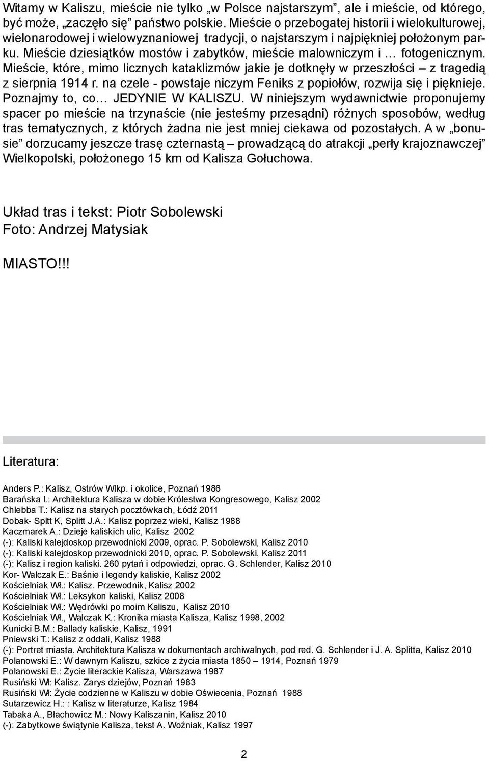 Mieście dziesiątków mostów i zabytków, mieście malowniczym i fotogenicznym. Mieście, które, mimo licznych kataklizmów jakie je dotknęły w przeszłości z tragedią z sierpnia 1914 r.