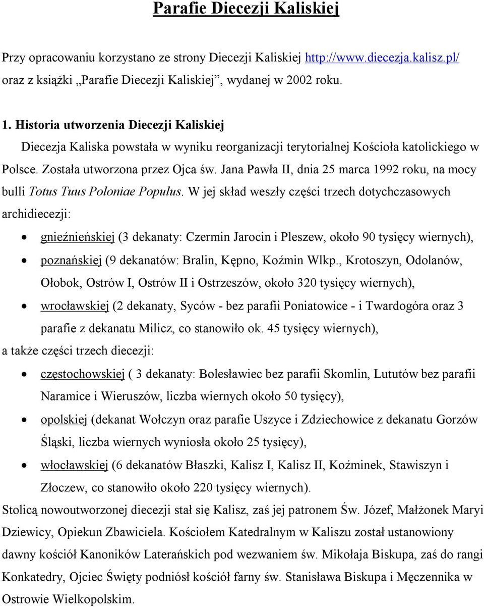 Jana Pawła II, dnia 25 marca 1992 roku, na mocy bulli Totus Tuus Poloniae Populus.