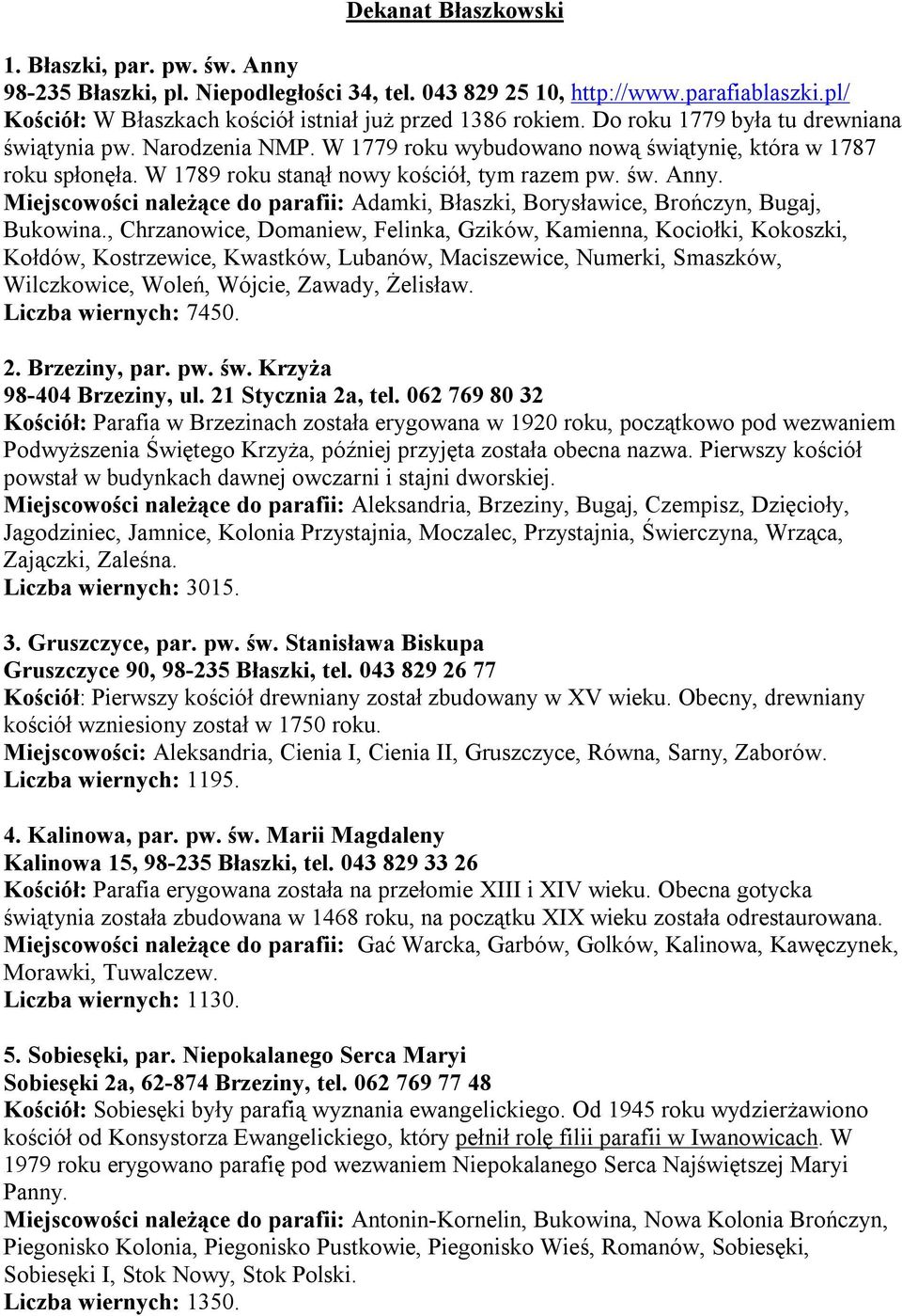 Miejscowości należące do parafii: Adamki, Błaszki, Borysławice, Brończyn, Bugaj, Bukowina.
