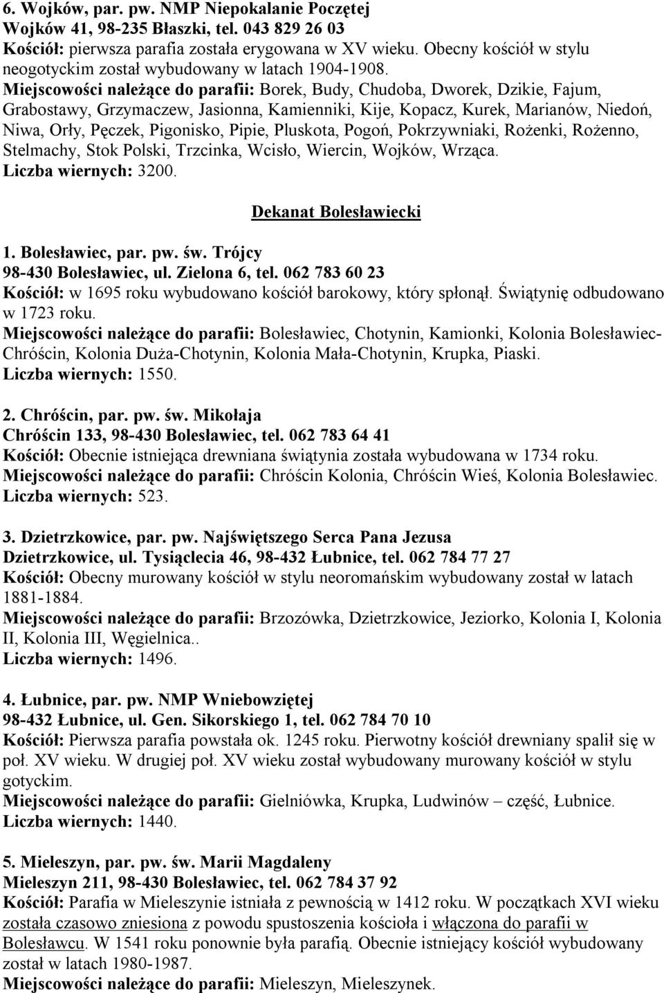 Miejscowości należące do parafii: Borek, Budy, Chudoba, Dworek, Dzikie, Fajum, Grabostawy, Grzymaczew, Jasionna, Kamienniki, Kije, Kopacz, Kurek, Marianów, Niedoń, Niwa, Orły, Pęczek, Pigonisko,