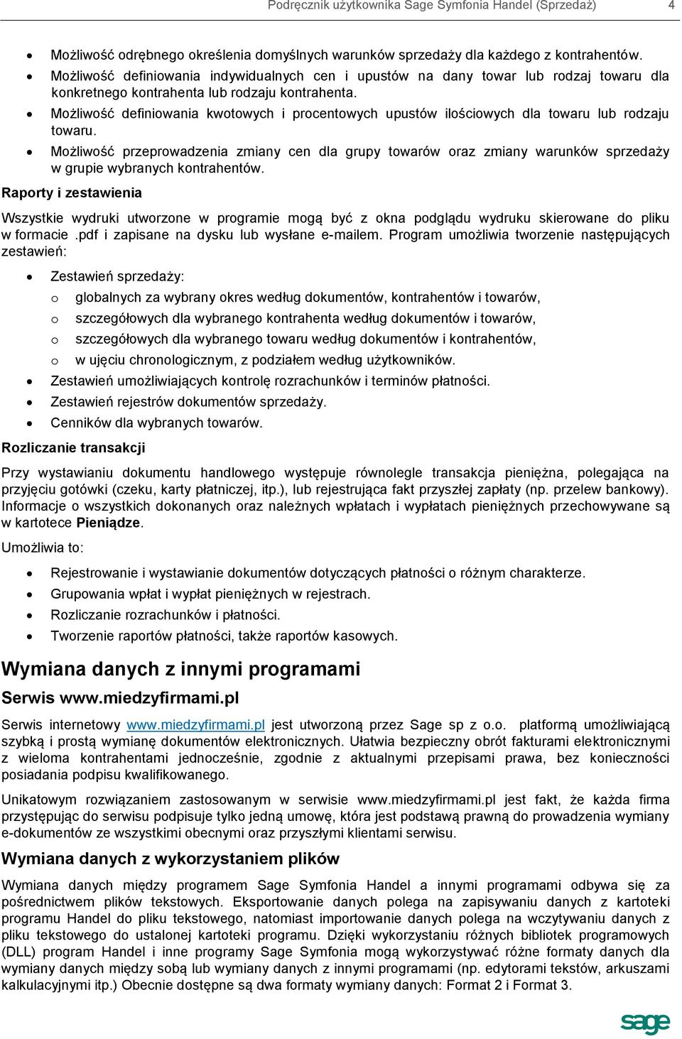 Możliwość definiowania kwotowych i procentowych upustów ilościowych dla towaru lub rodzaju towaru.