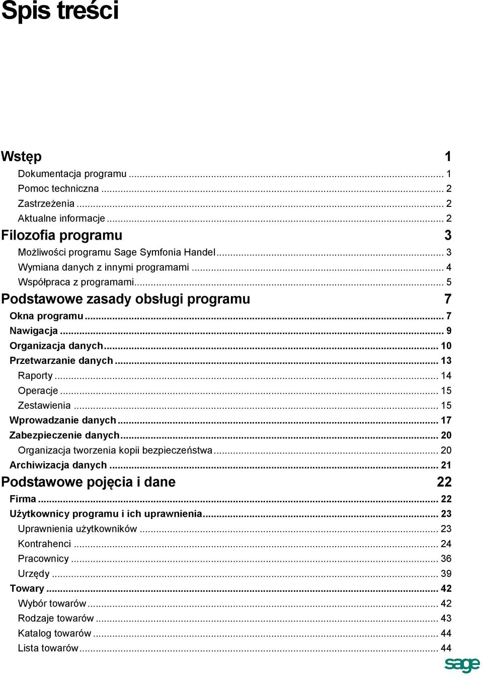 .. 13 Raporty... 14 Operacje... 15 Zestawienia... 15 Wprowadzanie danych... 17 Zabezpieczenie danych... 20 Organizacja tworzenia kopii bezpieczeństwa... 20 Archiwizacja danych.