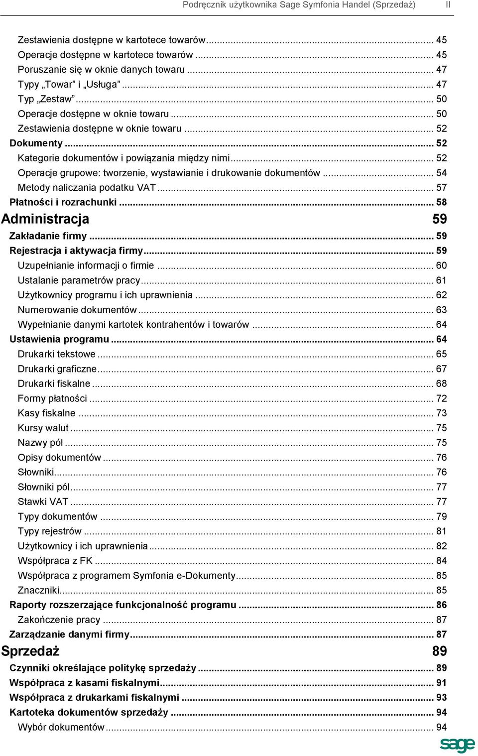 .. 52 Operacje grupowe: tworzenie, wystawianie i drukowanie dokumentów... 54 Metody naliczania podatku VAT... 57 Płatności i rozrachunki... 58 Administracja 59 Zakładanie firmy.