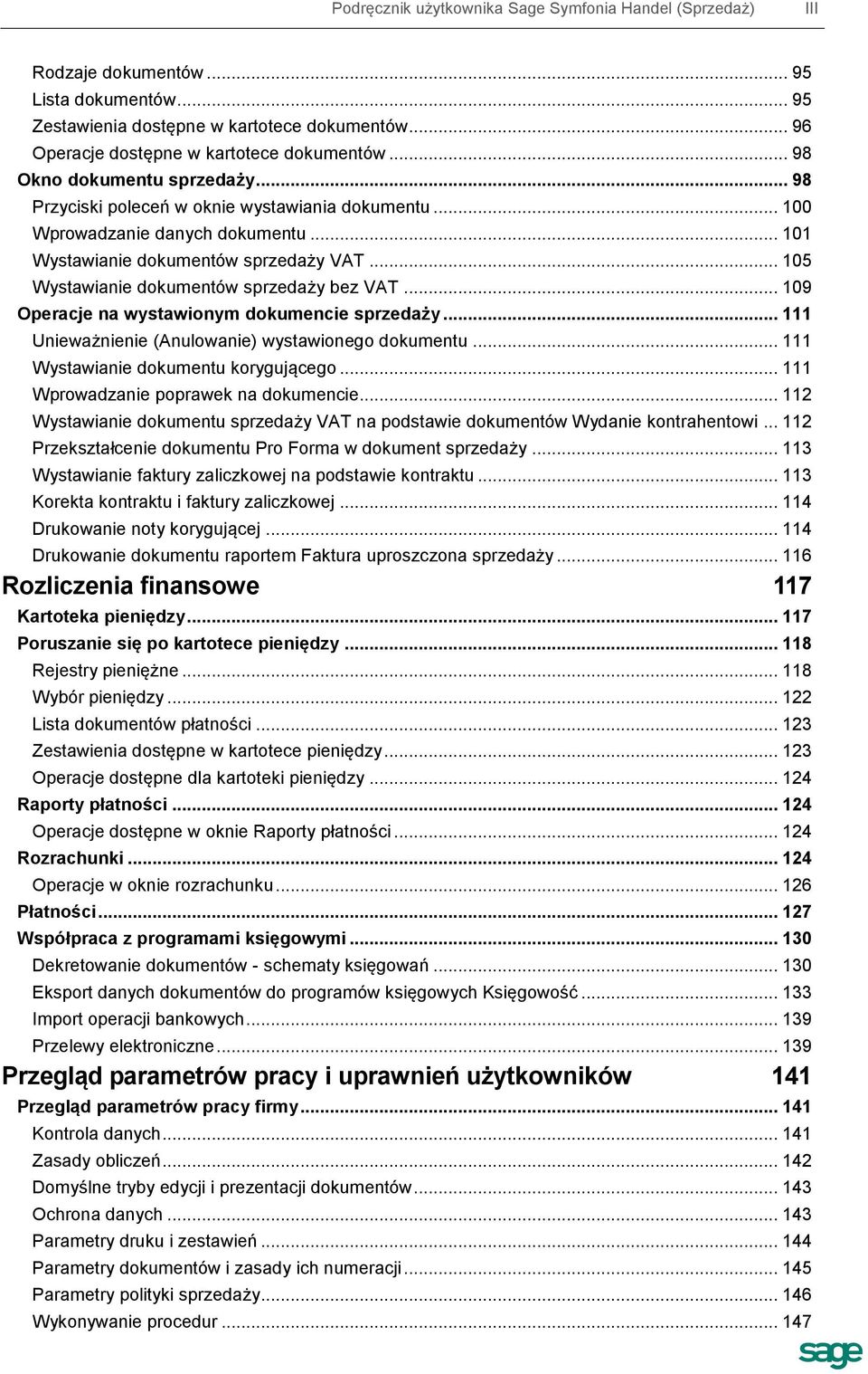 .. 105 Wystawianie dokumentów sprzedaży bez VAT... 109 Operacje na wystawionym dokumencie sprzedaży... 111 Unieważnienie (Anulowanie) wystawionego dokumentu... 111 Wystawianie dokumentu korygującego.