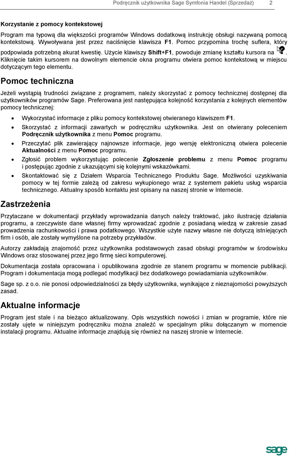 Kliknięcie takim kursorem na dowolnym elemencie okna programu otwiera pomoc kontekstową w miejscu dotyczącym tego elementu.