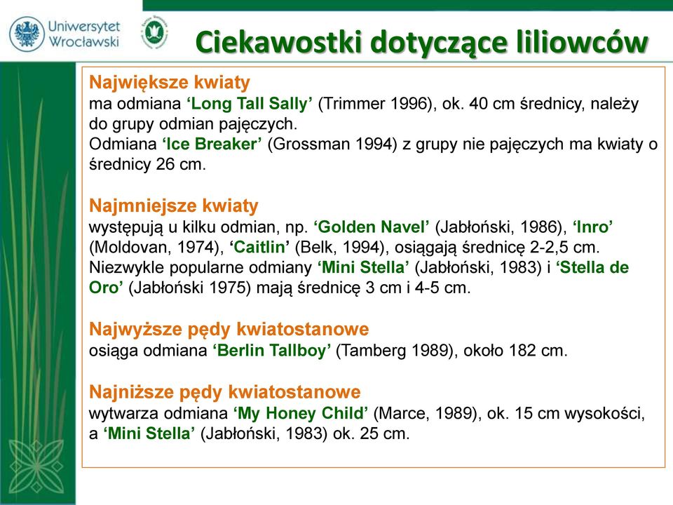 Golden Navel (Jabłoński, 1986), Inro (Moldovan, 1974), Caitlin (Belk, 1994), osiągają średnicę 2-2,5 cm.