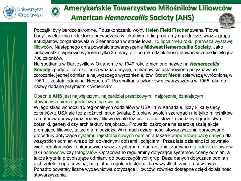 13 lipca 1946 roku, pierwszą wystawę liliowców. Następnego dnia powstało stowarzyszenie Midwest Hemerocallis Society.