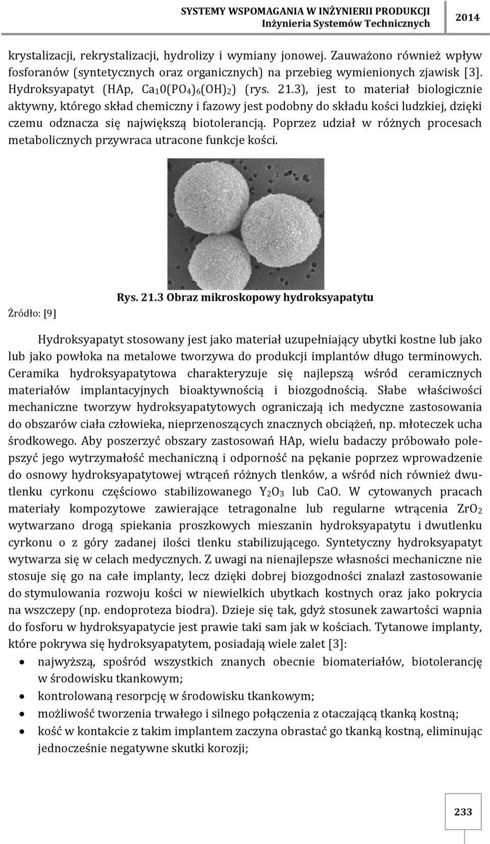 3), jest to materiał biologicznie aktywny, którego skład chemiczny i fazowy jest podobny do składu kości ludzkiej, dzięki czemu odznacza się największą biotolerancją.