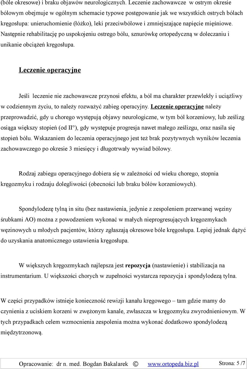 napięcie mięśniowe. Następnie rehabilitację po uspokojeniu ostrego bólu, sznurówkę ortopedyczną w doleczaniu i unikanie obciążeń kręgosłupa.