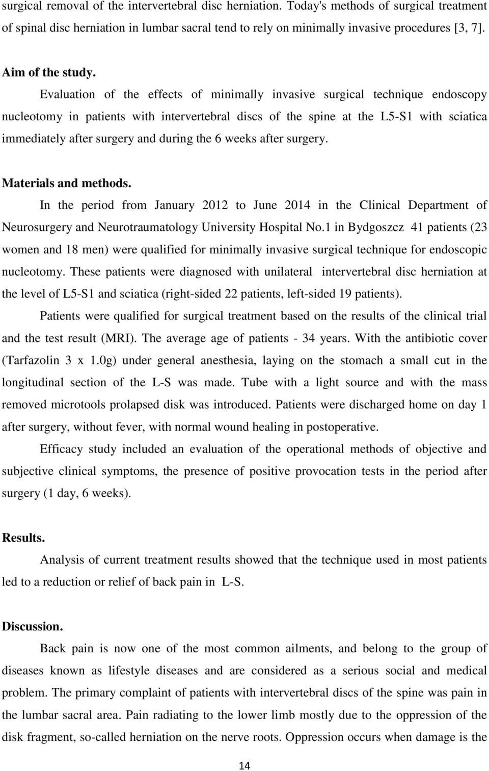 Evaluation of the effects of minimally invasive surgical technique endoscopy nucleotomy in patients with intervertebral discs of the spine at the L5-S1 with sciatica immediately after surgery and