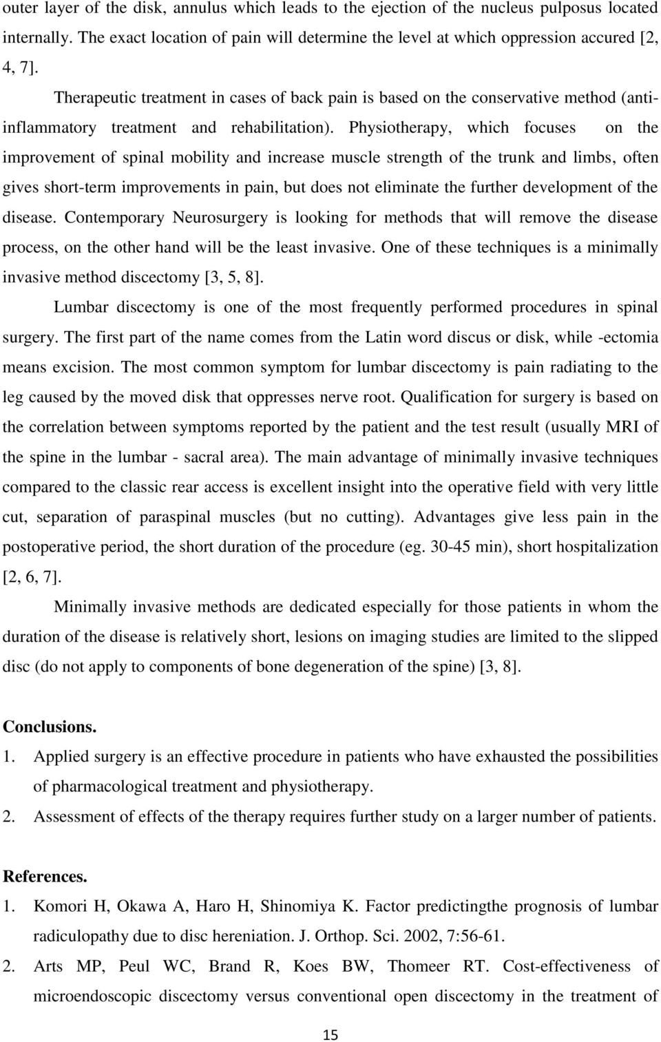 Physiotherapy, which focuses on the improvement of spinal mobility and increase muscle strength of the trunk and limbs, often gives short-term improvements in pain, but does not eliminate the further