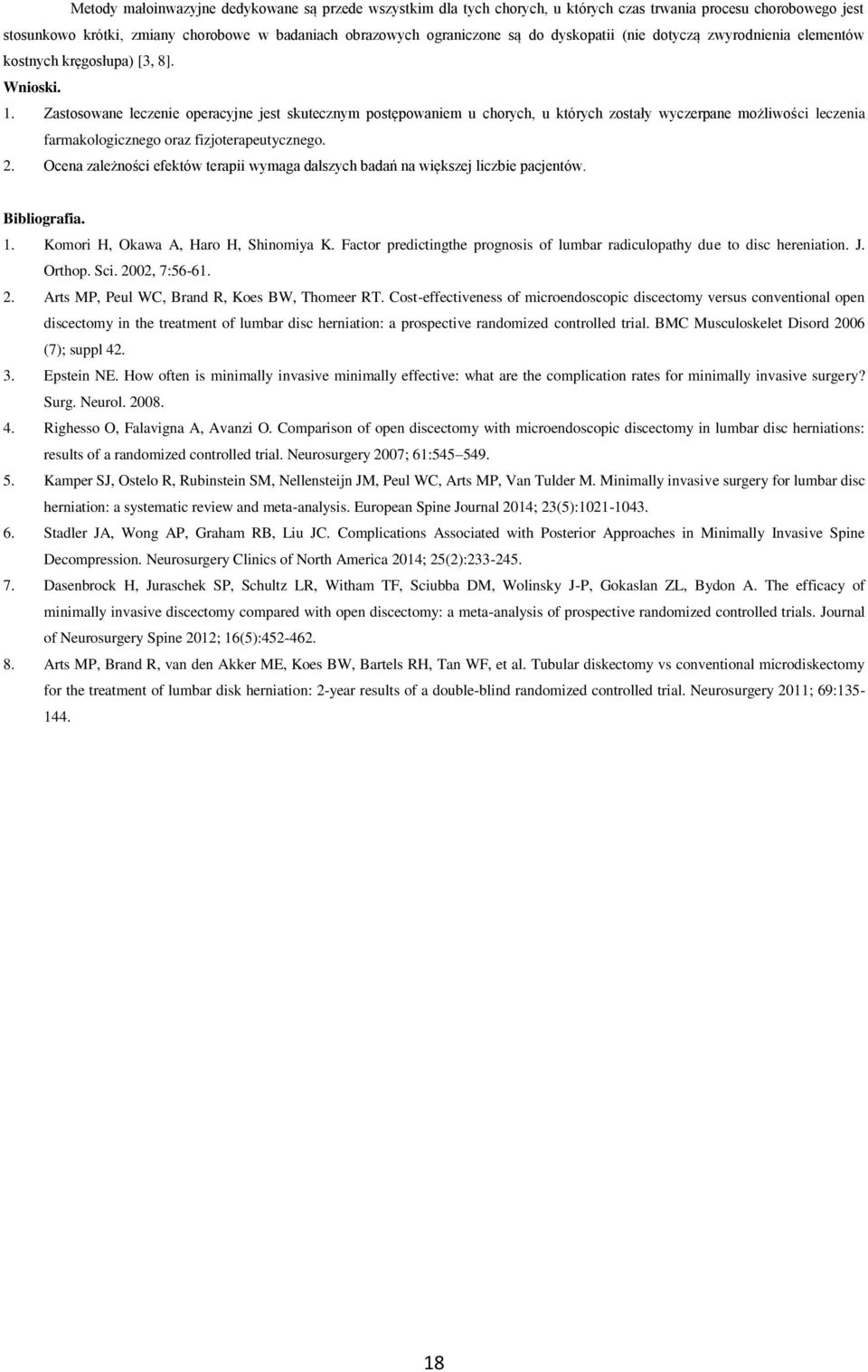 Zastosowane leczenie operacyjne jest skutecznym postępowaniem u chorych, u których zostały wyczerpane możliwości leczenia farmakologicznego oraz fizjoterapeutycznego. 2.