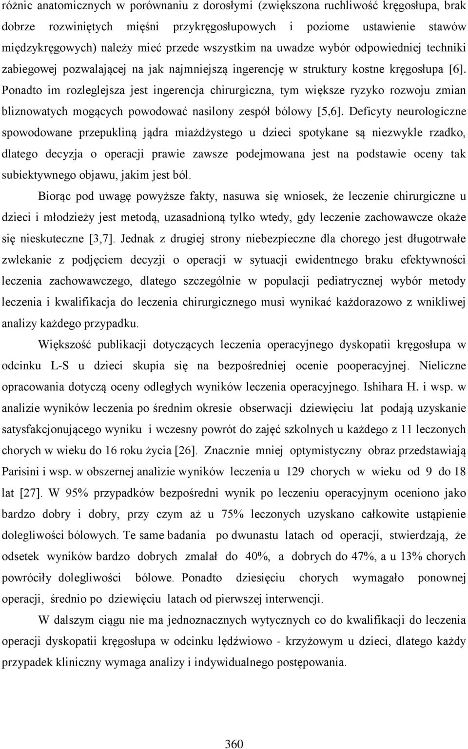 Ponadto im rozleglejsza jest ingerencja chirurgiczna, tym większe ryzyko rozwoju zmian bliznowatych mogących powodować nasilony zespół bólowy [5,6].