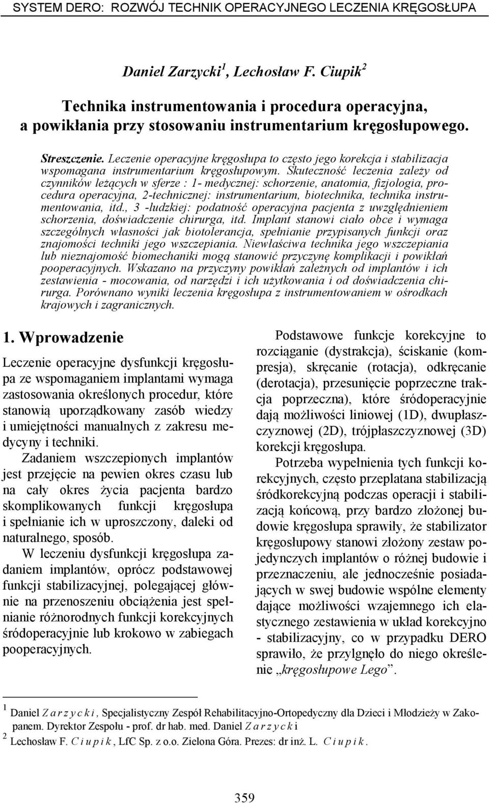 Leczenie operacyjne kręgosłupa to często jego korekcja i stabilizacja wspomagana instrumentarium kręgosłupowym.