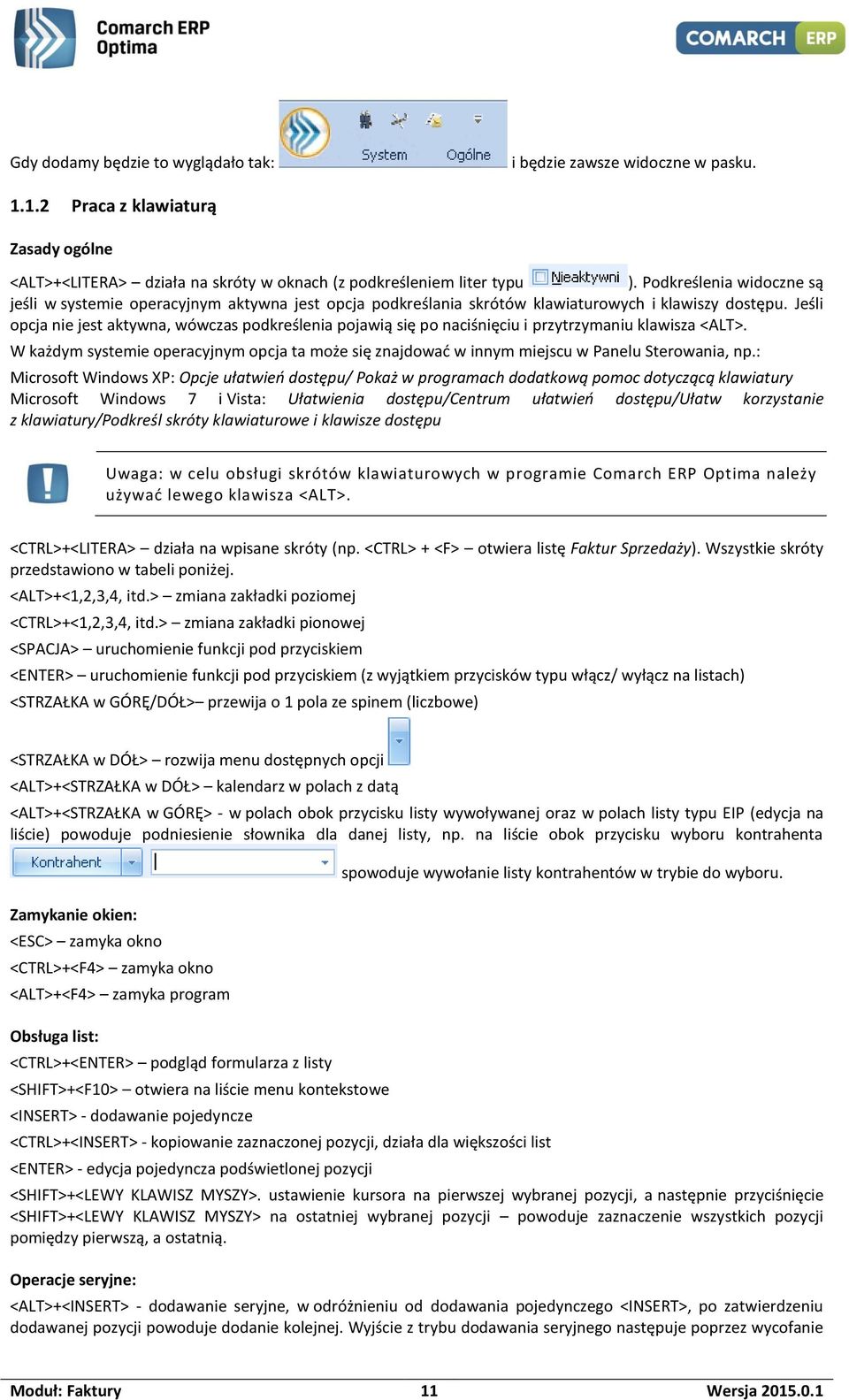 Jeśli opcja nie jest aktywna, wówczas podkreślenia pojawią się po naciśnięciu i przytrzymaniu klawisza <ALT>.