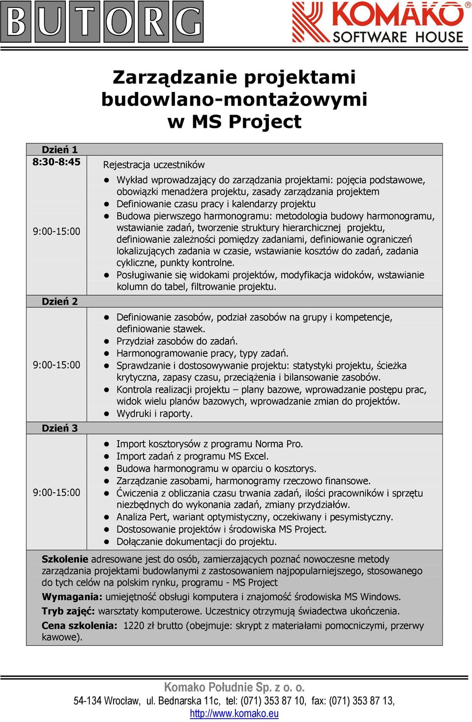 wstawianie zadań, tworzenie struktury hierarchicznej projektu, definiowanie zależności pomiędzy zadaniami, definiowanie ograniczeń lokalizujących zadania w czasie, wstawianie kosztów do zadań,