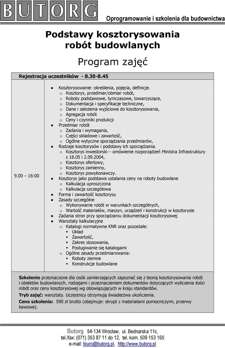 i czynniki produkcji Przedmiar robót o Zadania i wymagania, o Części składowe i zawartość, o Ogólne wytyczne sporządzania przedmiarów, Rodzaje kosztorysów i podstawy ich sporządzania.