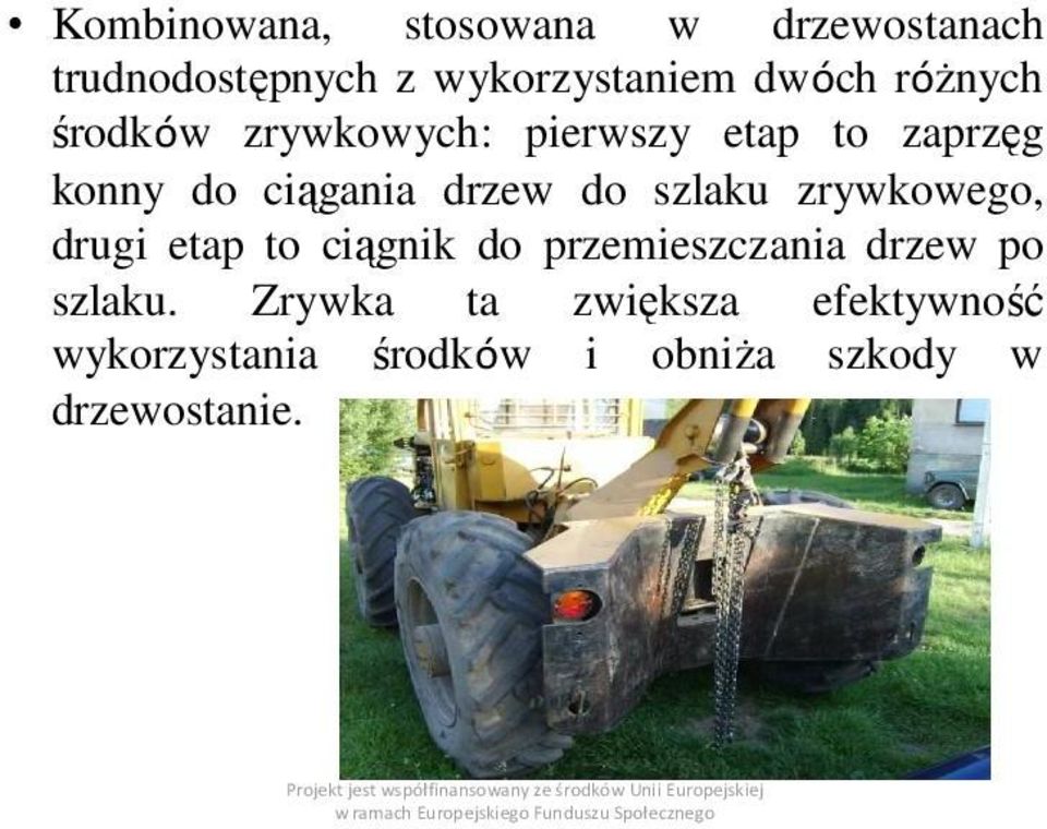 szlaku zrywkowego, drugi etap to ciągnik do przemieszczania drzew po szlaku.