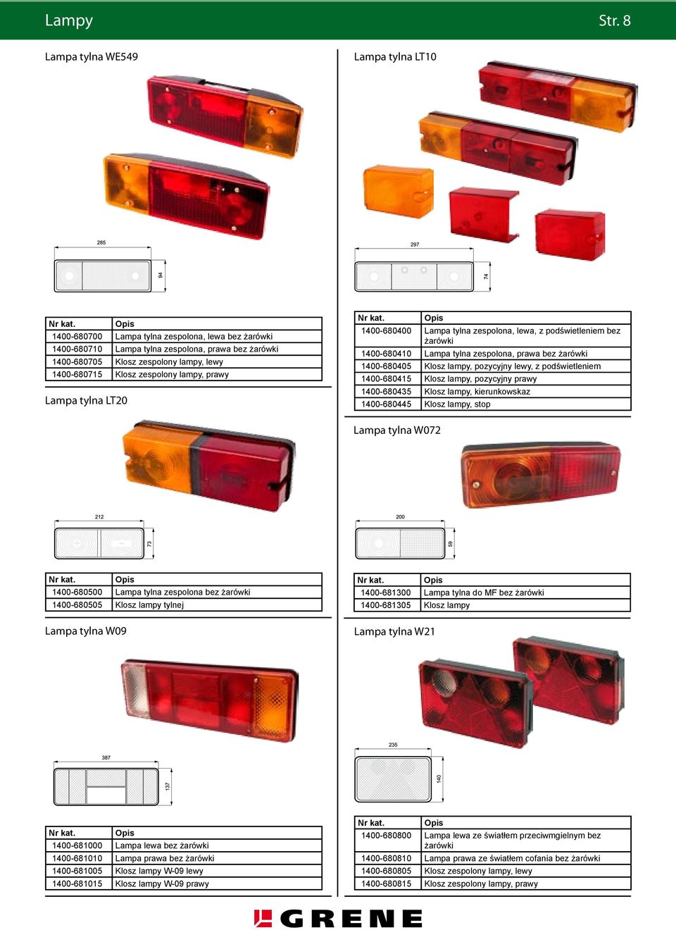 zespolony lampy, prawy Lampa tylna LT20 1400-680400 Lampa tylna zespolona, lewa, z podświetleniem bez żarówki 1400-680410 Lampa tylna zespolona, prawa bez żarówki 1400-680405 Klosz lampy, pozycyjny