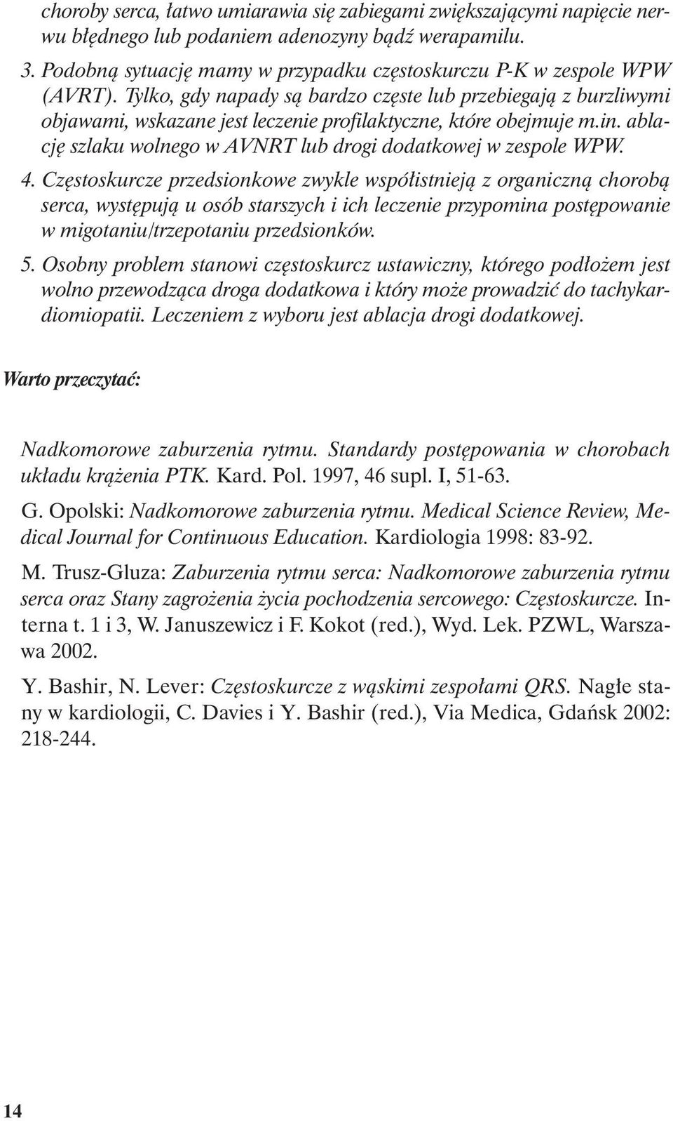 4. Częstoskurcze przedsionkowe zwykle współistnieją z organiczną chorobą serca, występują u osób starszych i ich leczenie przypomina postępowanie w migotaniu/trzepotaniu przedsionków. 5.