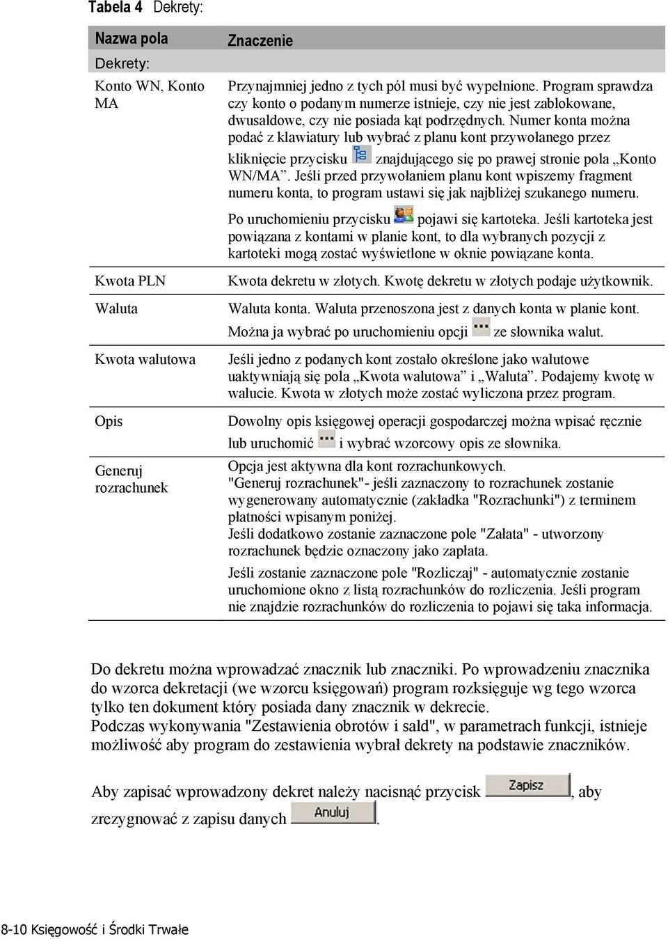 Numer konta można podać z klawiatury lub wybrać z planu kont przywołanego przez kliknięcie przycisku znajdującego się po prawej stronie pola Konto WN/MA.