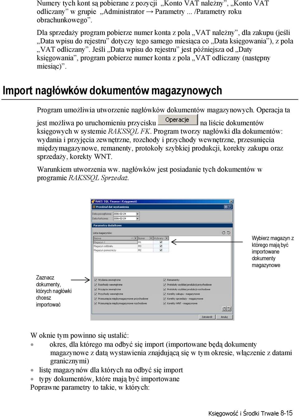 Jeśli Data wpisu do rejestru jest późniejsza od Daty księgowania, program pobierze numer konta z pola VAT odliczany (następny miesiąc).