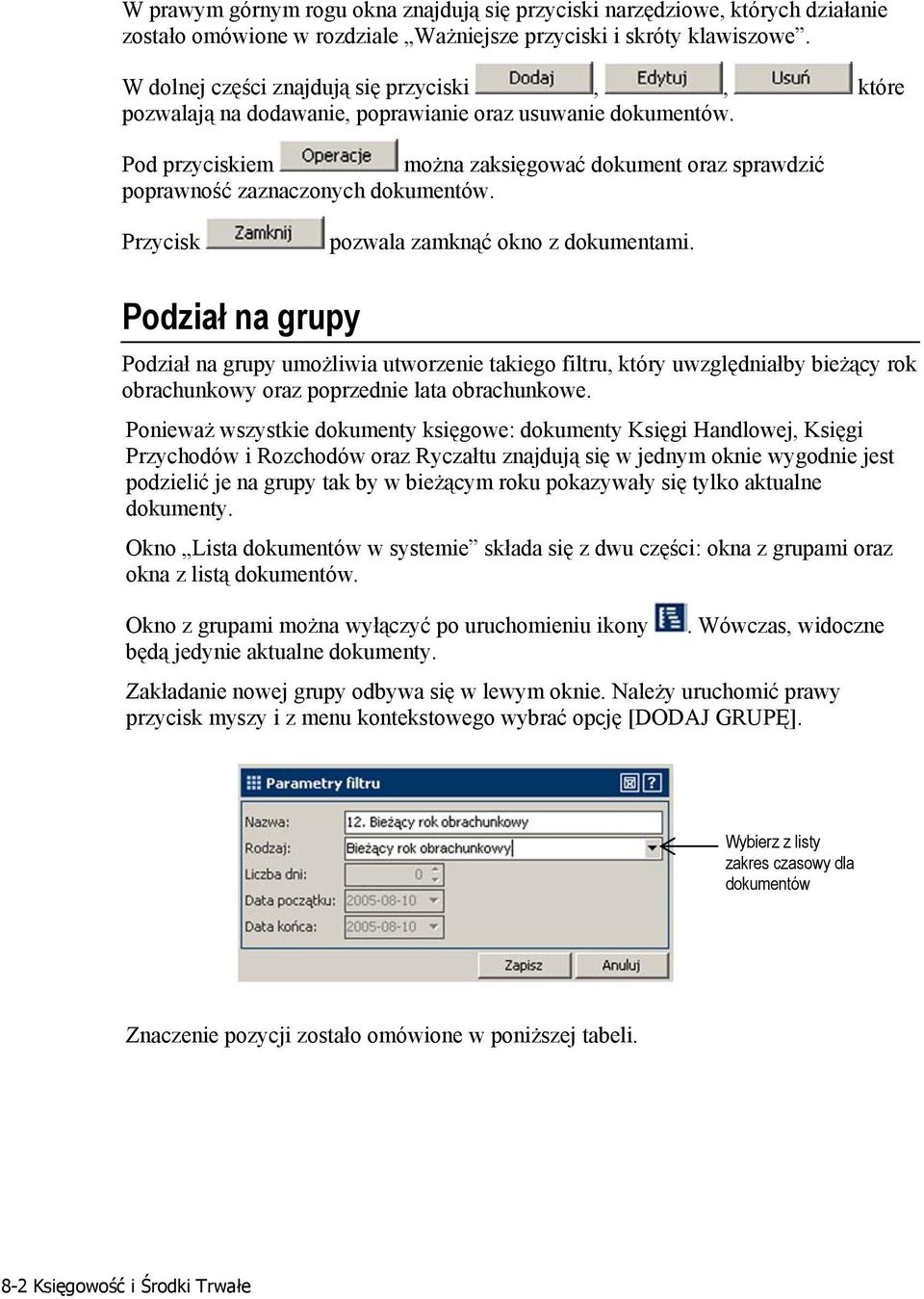 Pod przyciskiem można zaksięgować dokument oraz sprawdzić poprawność zaznaczonych dokumentów. Przycisk pozwala zamknąć okno z dokumentami.