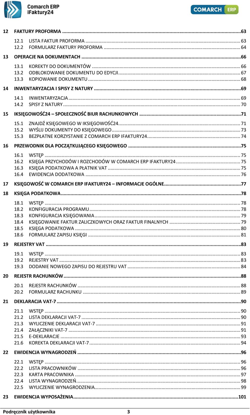 1 ZNAJDŹ KSIĘGOWEGO W IKSIĘGOWOŚĆ24... 71 15.2 WYŚLIJ DOKUMENTY DO KSIĘGOWEGO... 73 15.3 BEZPŁATNE KORZYSTANIE Z COMARCH ERP IFAKTURY24... 74 16 PRZEWODNIK DLA POCZĄTKUJĄCEGO KSIĘGOWEGO...75 16.