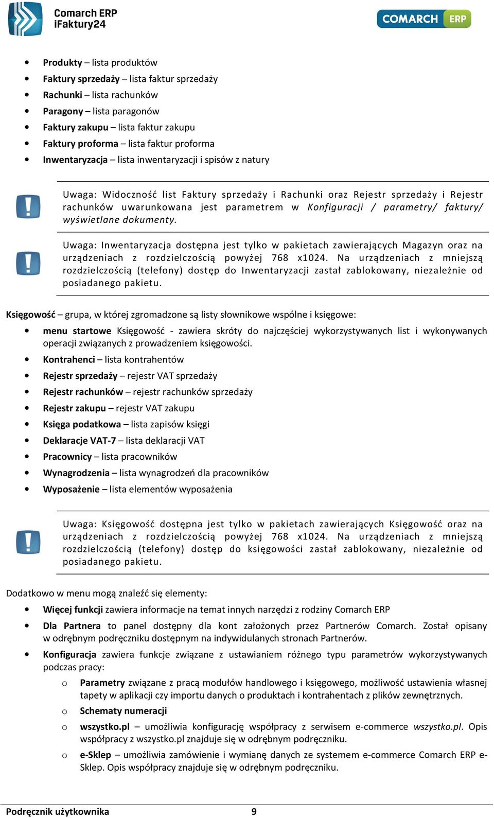 parametry/ faktury/ wyświetlane dokumenty. Uwaga: Inwentaryzacja dostępna jest tylko w pakietach zawierających Magazyn oraz na urządzeniach z rozdzielczością powyżej 768 x1024.