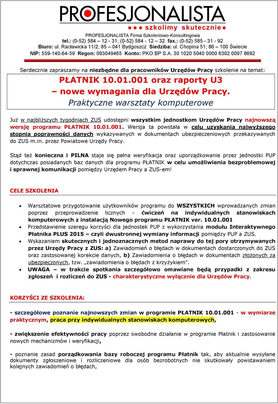 30 1020 5040 0000 6302 0097 8692 Serdecznie zapraszamy na niezbędne dla pracowników Urzędów Pracy szkolenie na temat: PŁATNIK 10.01.001 oraz raporty U3 nowe wymagania dla Urzędów Pracy.