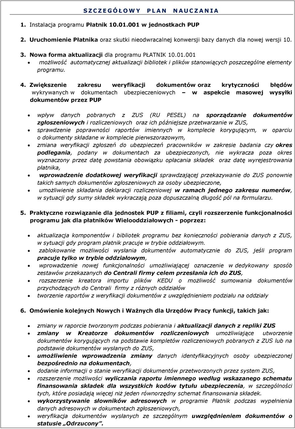 001 możliwość automatycznej aktualizacji bibliotek i plików stanowiących poszczególne elementy programu. 4.