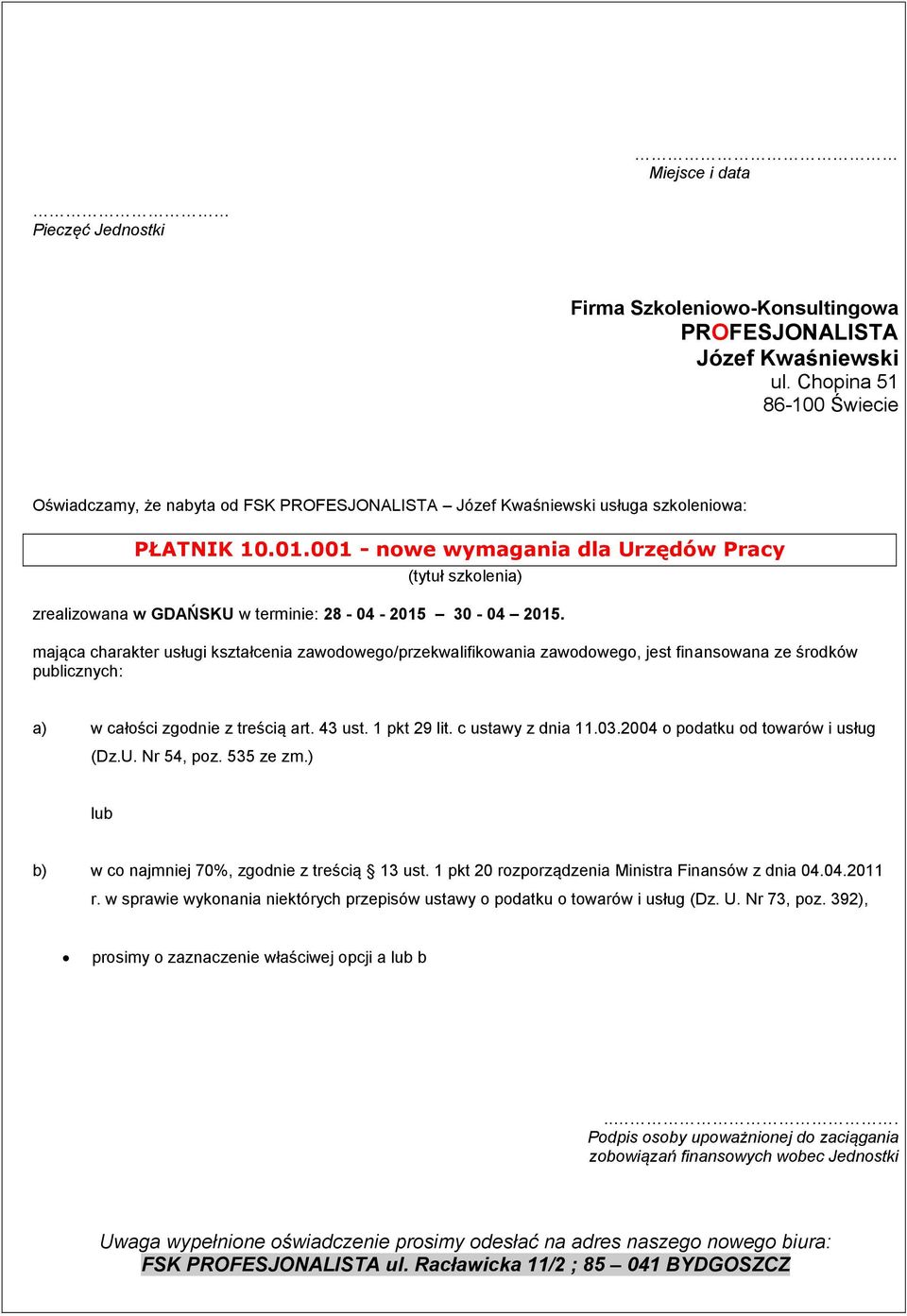 001 - nowe wymagania dla Urzędów Pracy (tytuł szkolenia) zrealizowana w GDAŃSKU w terminie: 28-04 - 2015 30-04 2015.