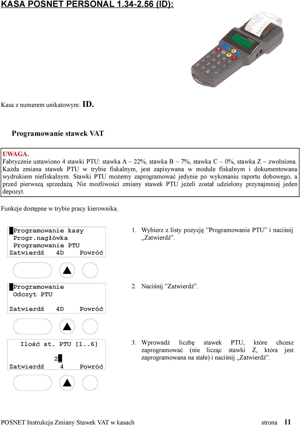 sprzedażą Nie możliwości zmiany stawek PTU jeżeli został udzielony przynajmniej jeden depozyt Funkcje dostępne w trybie pracy kierownika _Programowanie kasy Progrnagłówka Programowanie PTU 4D 1