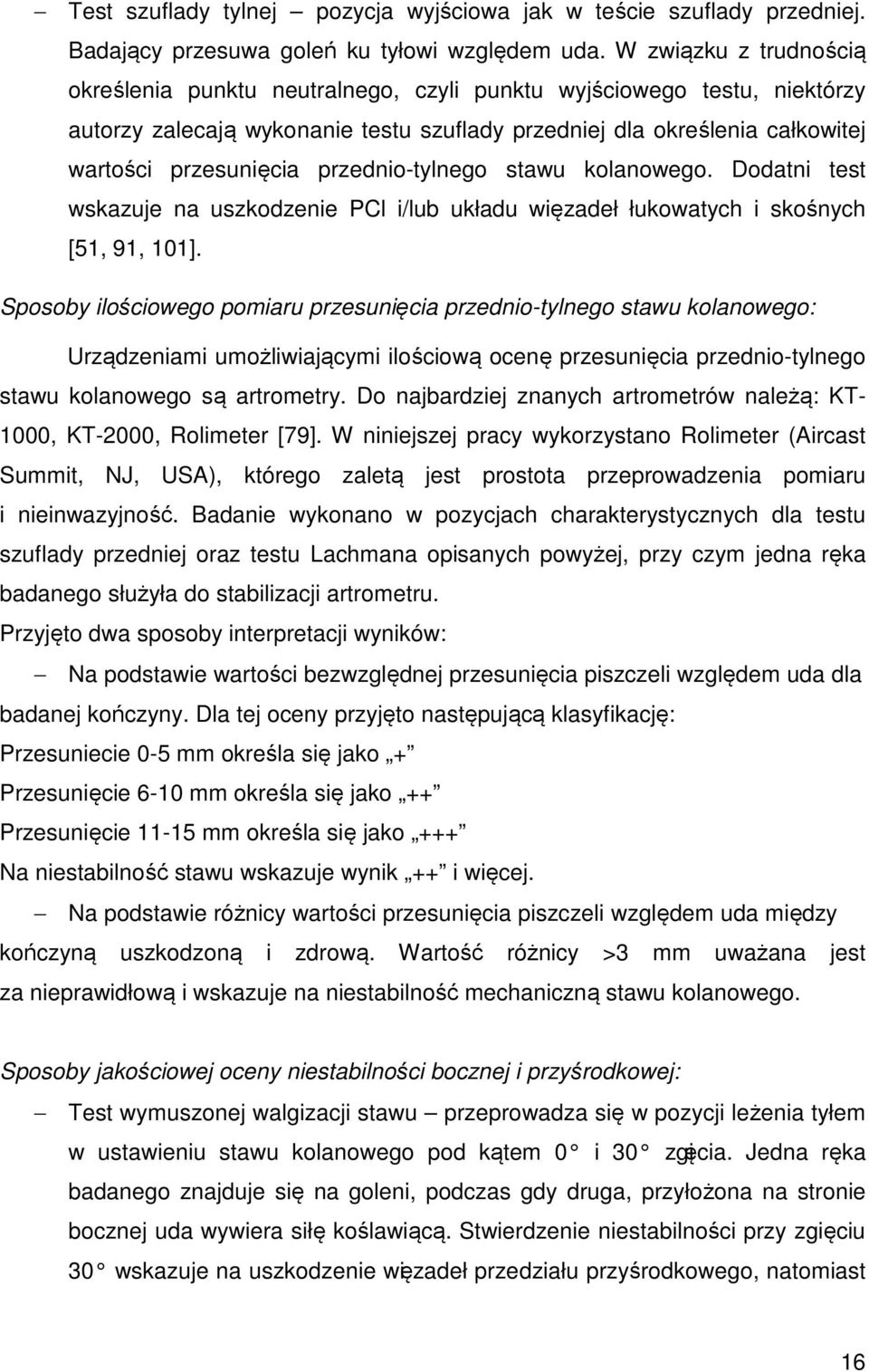 przednio-tylnego stawu kolanowego. Dodatni test wskazuje na uszkodzenie PCl i/lub układu więzadeł łukowatych i skośnych [51, 91, 101].