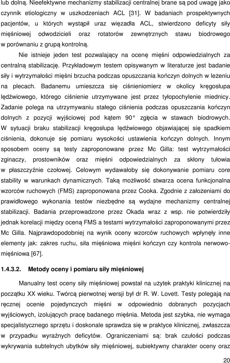 kontrolną. Nie istnieje jeden test pozwalający na ocenę mięśni odpowiedzialnych za centralną stabilizację.