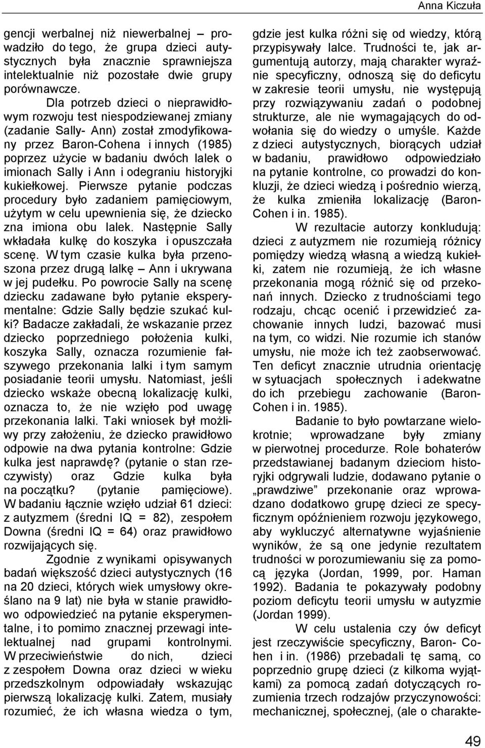 Sally i Ann i odegraniu historyjki kukiełkowej. Pierwsze pytanie podczas procedury było zadaniem pamięciowym, użytym w celu upewnienia się, że dziecko zna imiona obu lalek.