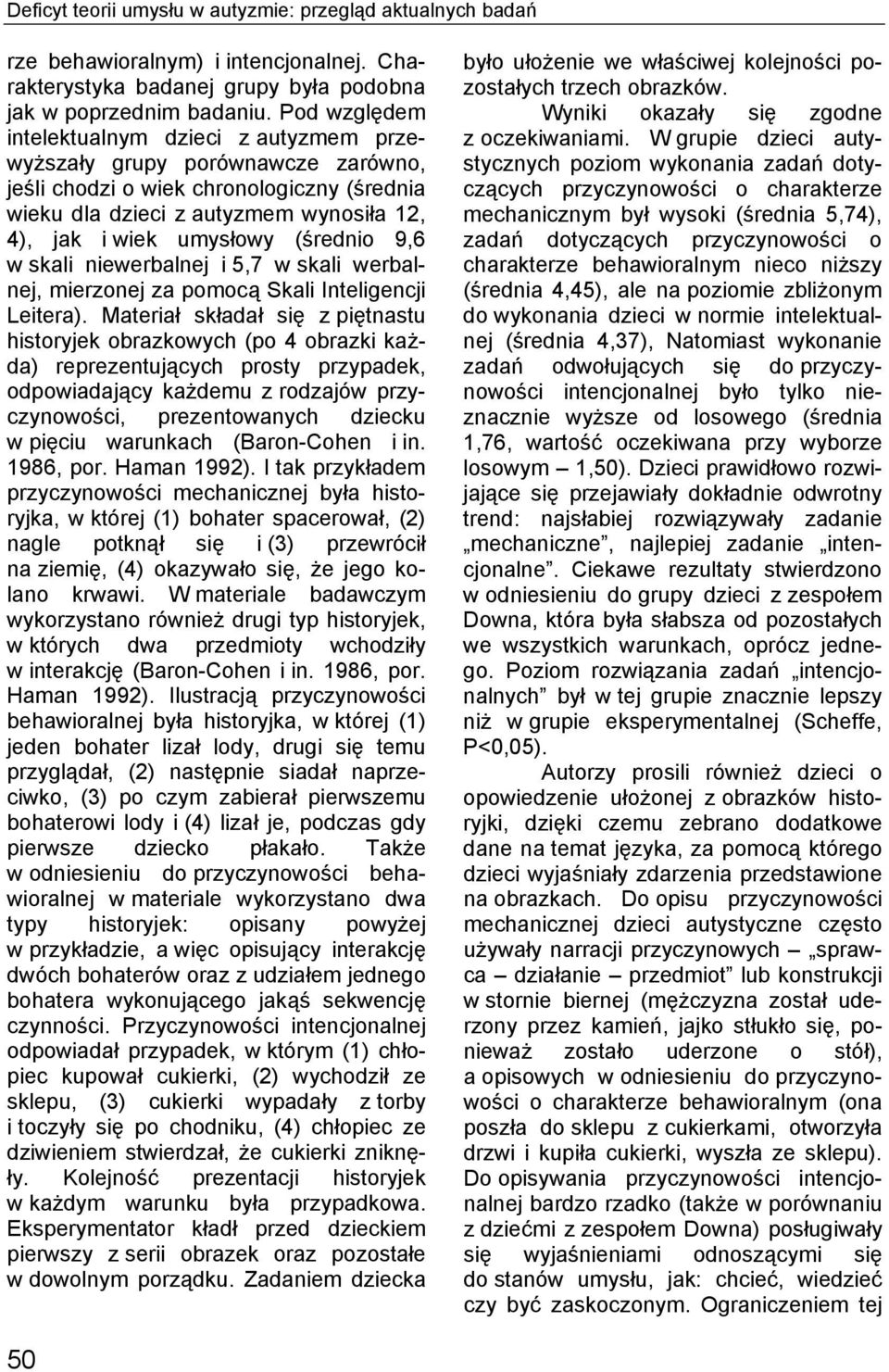 (średnio 9,6 w skali niewerbalnej i 5,7 w skali werbalnej, mierzonej za pomocą Skali Inteligencji Leitera).