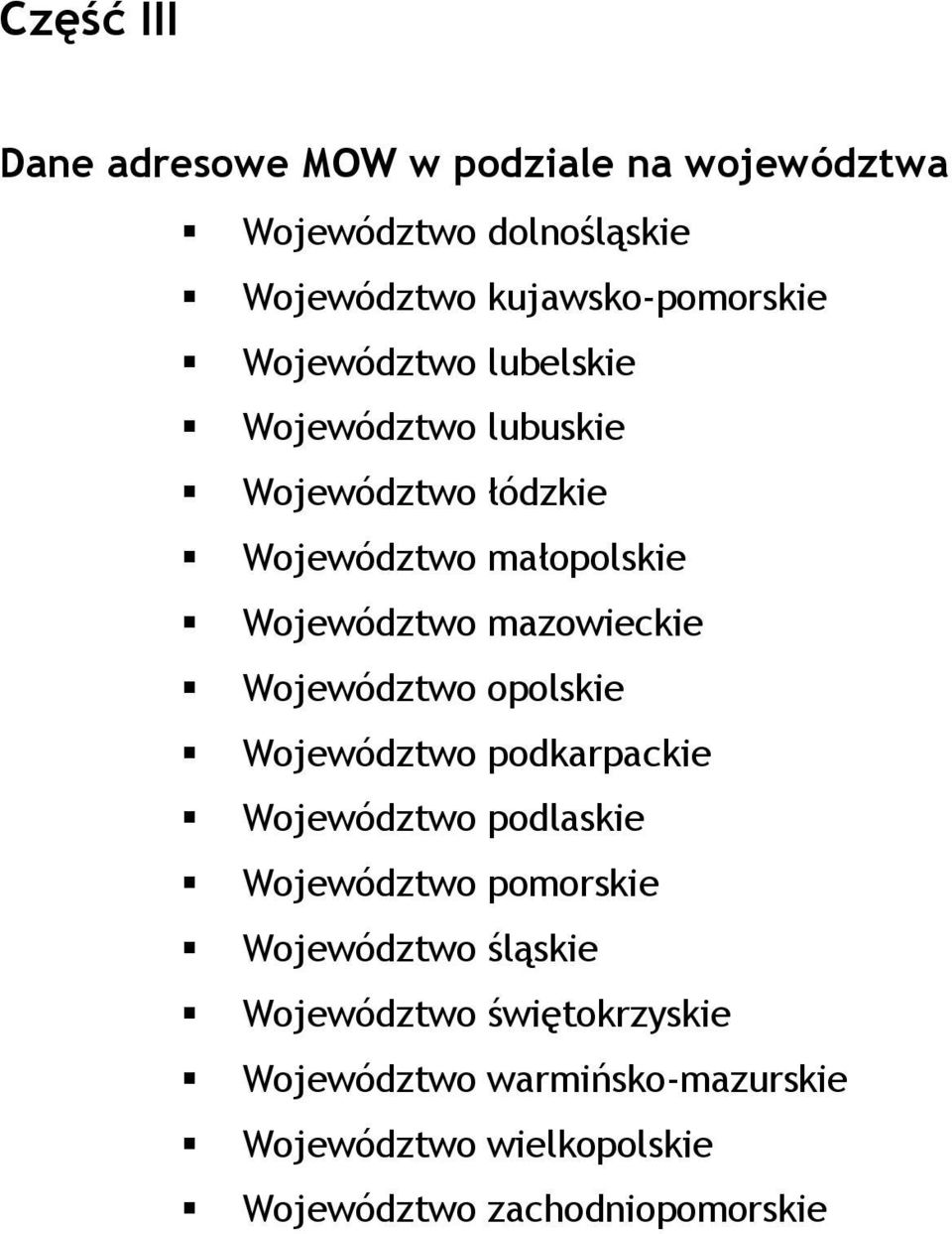 Województwo opolskie Województwo podkarpackie Województwo podlaskie Województwo pomorskie Województwo śląskie