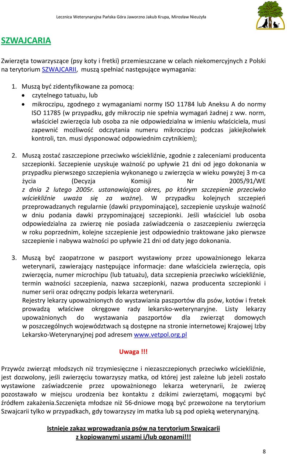 z ww. norm, właściciel zwierzęcia lub osoba za nie odpowiedzialna w imieniu właściciela, musi zapewnić możliwość odczytania numeru mikroczipu podczas jakiejkolwiek kontroli, tzn.