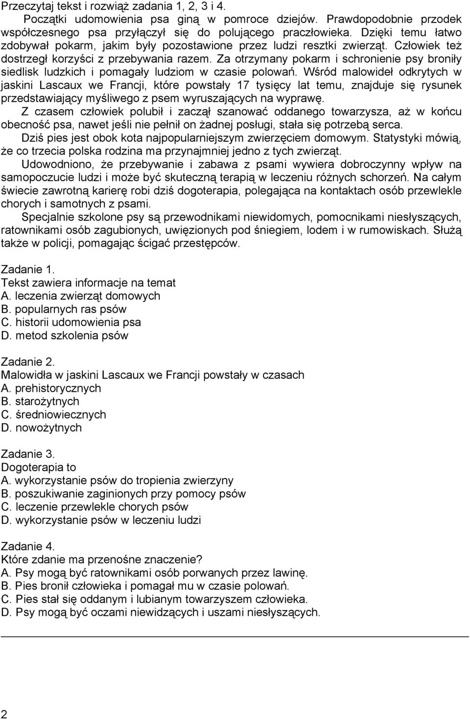 Za otrzymany pokarm i schronienie psy broniły siedlisk ludzkich i pomagały ludziom w czasie polowań.